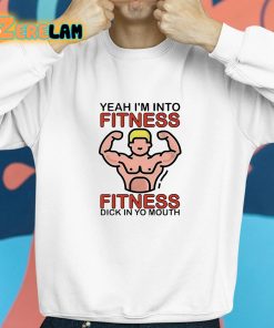 Dylan Shane Yeah Im Into Fitness Fitness Dick In Yo Mouth Shirt 8 1