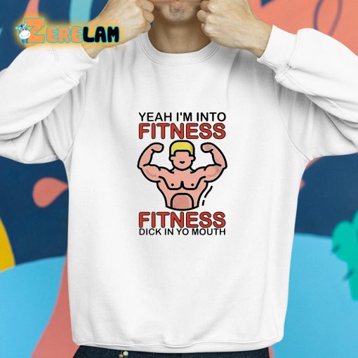 Dylan Shane Yeah I’m Into Fitness Fitness Dick In Yo Mouth Shirt