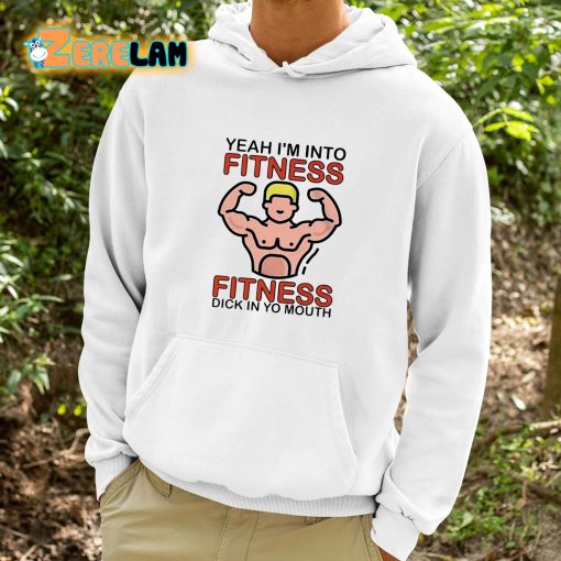 Dylan Shane Yeah I’m Into Fitness Fitness Dick In Yo Mouth Shirt