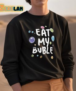Eat My Buble Shirt 3 1