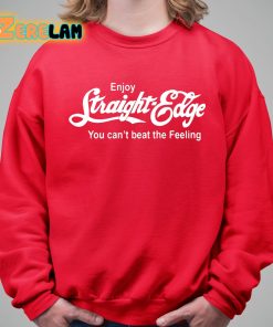 Enjoy Straight Edge You Cant Beat The Feeling Shirt 5 1