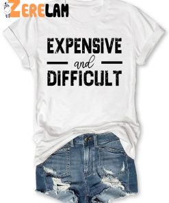 Expensive And Difficult T shirt 1