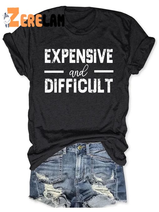 Expensive And Difficult T-shirt