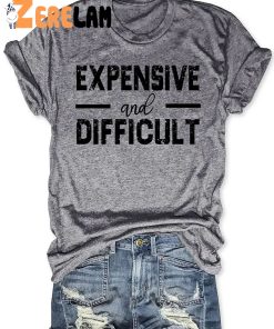 Expensive And Difficult T shirt 3