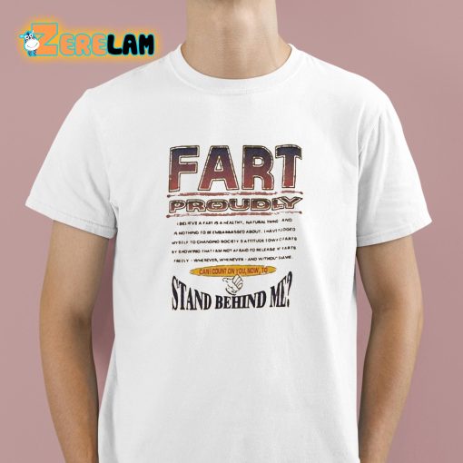 Fart Proudly Stand Behind Me Shirt