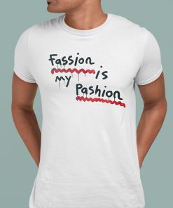 Fassion Is My Passion Shirt 1 1