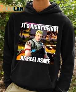 Fornite Its Risky Being As Reel As Me Shirt 2 1