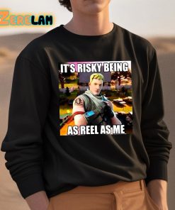 Fornite Its Risky Being As Reel As Me Shirt 3 1