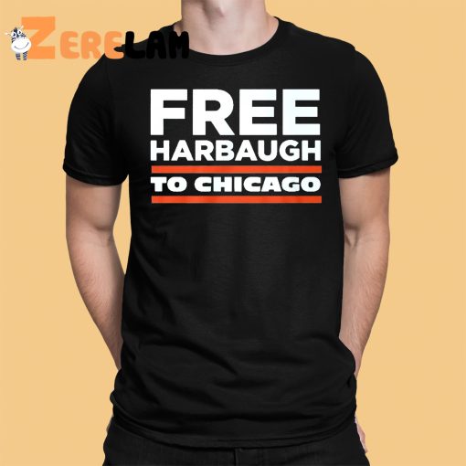 Free Harbaugh To Chicago Shirt