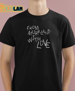 From Murrland With Love Shirt 1 1