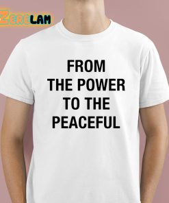 From The Power To The Peaceful Shirt 1 1