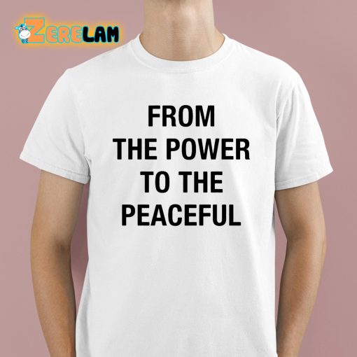 From The Power To The Peaceful Shirt