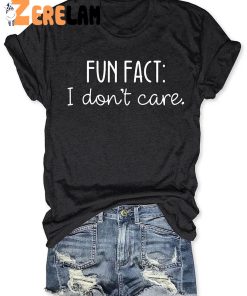 Fun Fact I Dont Care T shirt 2