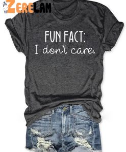 Fun Fact I Dont Care T shirt 3