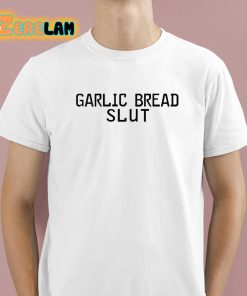 Garlic Bread Slut Shirt