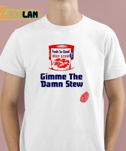 Gimme The Damn Stew Shirt 1 1