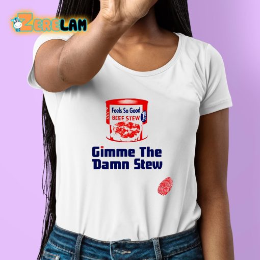 Gimme The Damn Stew Shirt