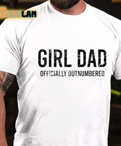 Girl Dad Officially Outnumbered Funny Gift T-shirt