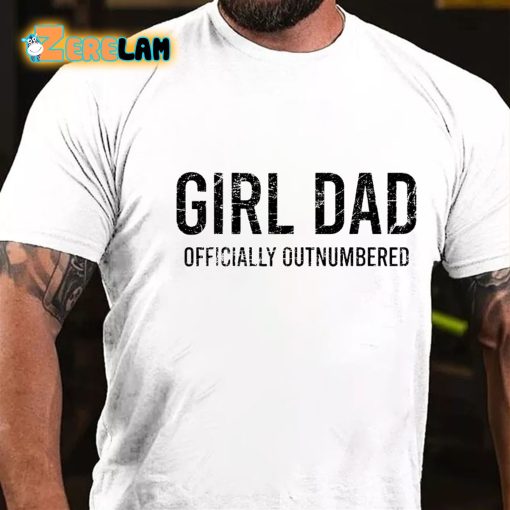 Girl Dad Officially Outnumbered Funny Gift T-shirt