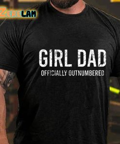 Girl Dad Officially Outnumbered Funny Gift T shirt 2