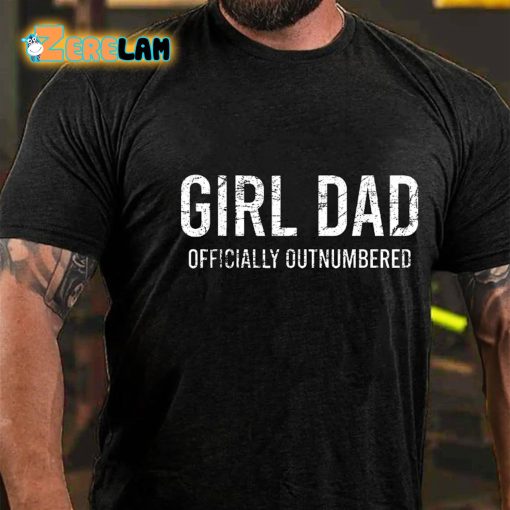 Girl Dad Officially Outnumbered Funny Gift T-shirt