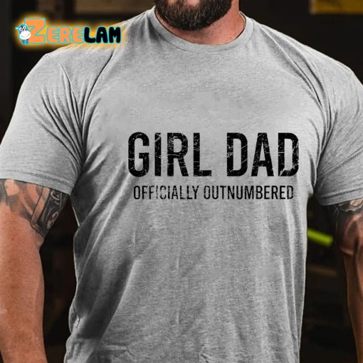 Girl Dad Officially Outnumbered Funny Gift T-shirt