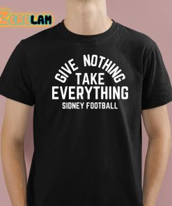 Give Nothing Take Everything Sidney Football Shirt 1 1