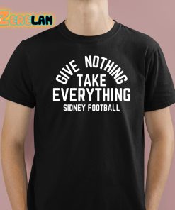 Give Nothing Take Everything Sidney Football Shirt