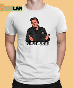 Go Fuck Yourself Elon Musk Shirt