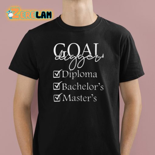 Goal Digger Diploma Bachelor’s Master Shirt