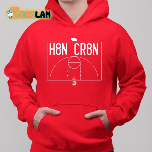 H8n Cr8n Shirt