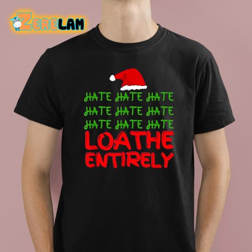 Hate Loathe Entirely Christmas Shirt