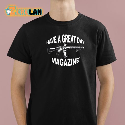 Have A Great Day Magazine Gun Shirt