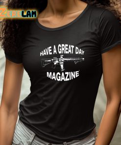 Have A Great Day Magazine Gun Shirt 4 1