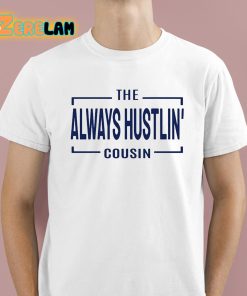 Hawk Family The Always Hustlin' Cousin Shirt