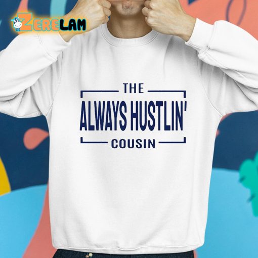 Hawk Family The Always Hustlin’ Cousin Shirt