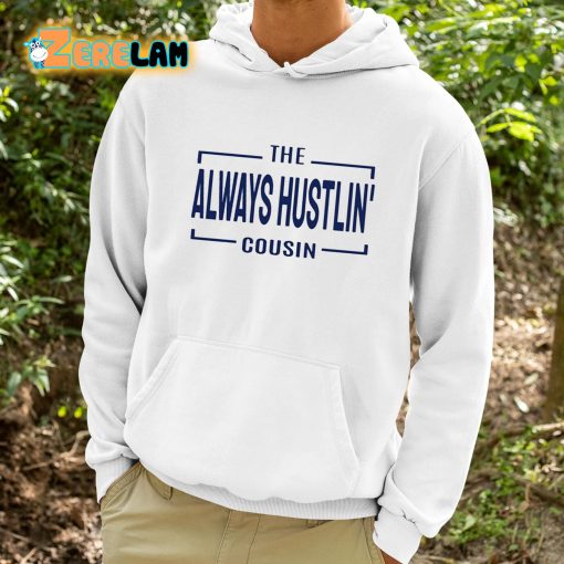 Hawk Family The Always Hustlin’ Cousin Shirt
