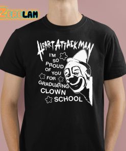 Heart Attack Man I'm So Proud Of You For Graduation Clown School Shirt
