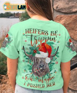 Heifers Be Trippin’ Ok Maybe Pushed Her Christmas T-shirt