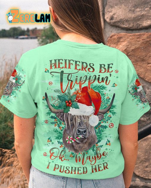 Heifers Be Trippin’ Ok Maybe Pushed Her Christmas T-shirt