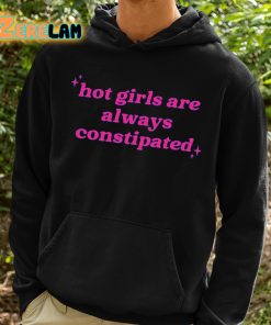 Hot Girls Are Always Constipated Shirt 2 1