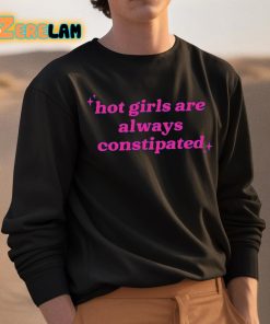 Hot Girls Are Always Constipated Shirt 3 1