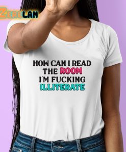 How Can I Read The Room Illiterate Shirt 6 1