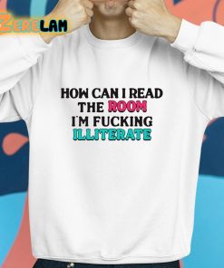 How Can I Read The Room Illiterate Shirt 8 1