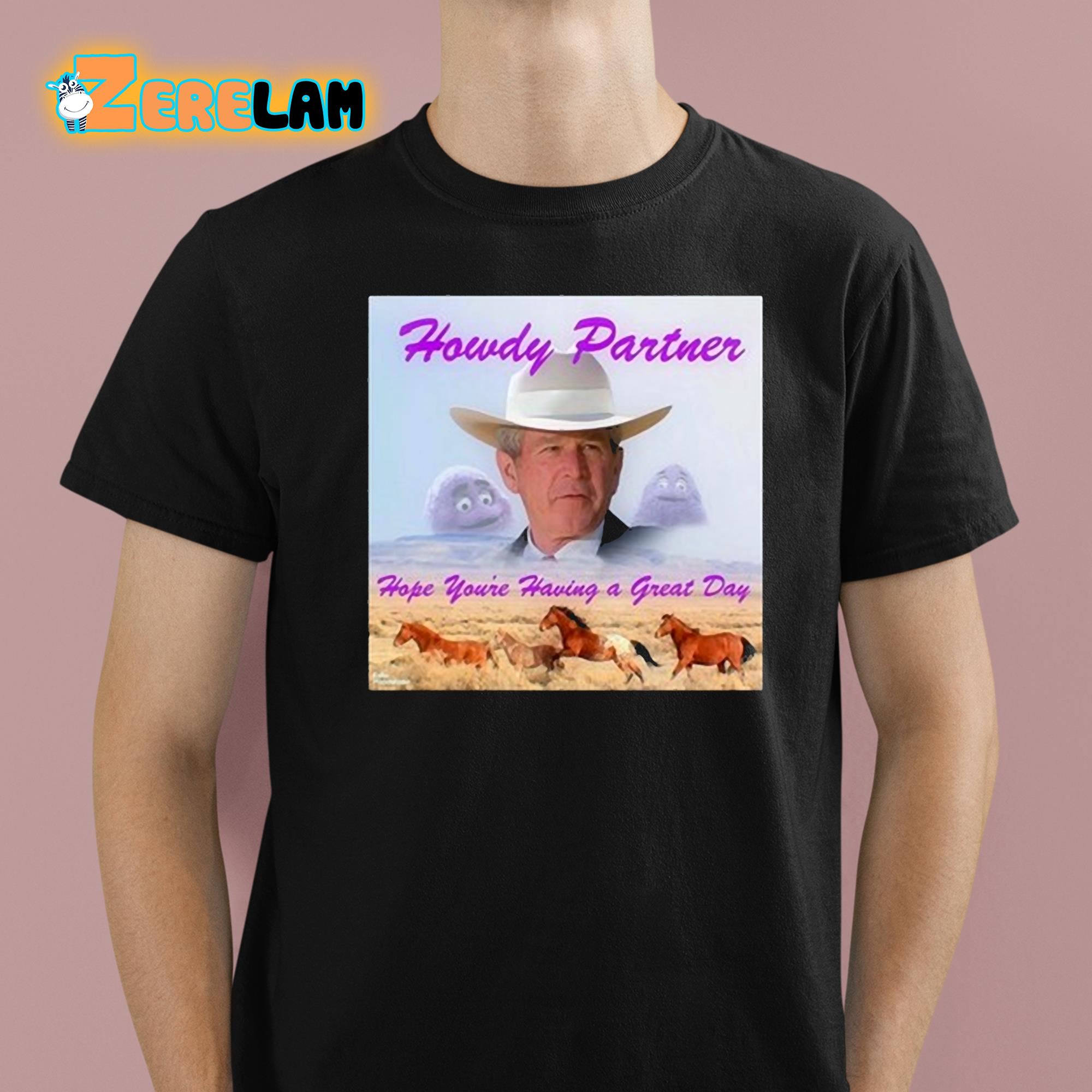Howdy Partner Hope You're Having A Great Day Shirt