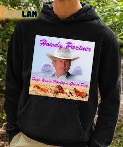 Howdy Partner Hope Youre Having A Great Day Shirt 2 1