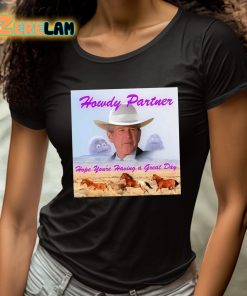 Howdy Partner Hope Youre Having A Great Day Shirt 4 1