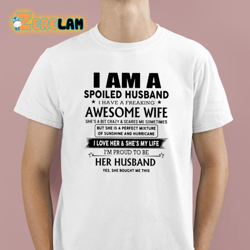 I Am A Spoiled Man Shirt