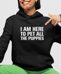 I Am Here To Pet All The Puppies Shirt 4 1