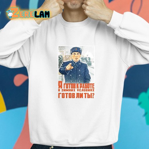 I Am Ready To Work In Winter Conditions Are You Ready Shirt